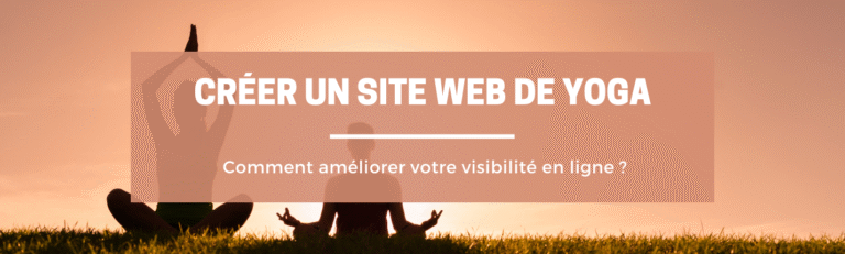Créer un site web de yoga : comment améliorer votre visibilité en ligne